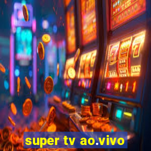 super tv ao.vivo